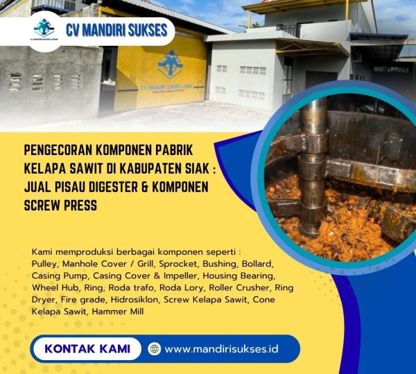 Pengecoran Komponen Pabrik Kelapa Sawit di Kabupaten Siak : Jual Pisau Digester & Komponen Screw Press