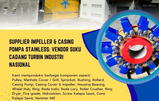 Supplier Impeller & Casing Pompa Stainless: Vendor Suku Cadang Turbin Industri Nasional