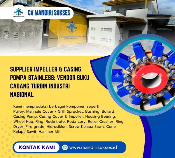 Supplier Impeller & Casing Pompa Stainless: Vendor Suku Cadang Turbin Industri Nasional