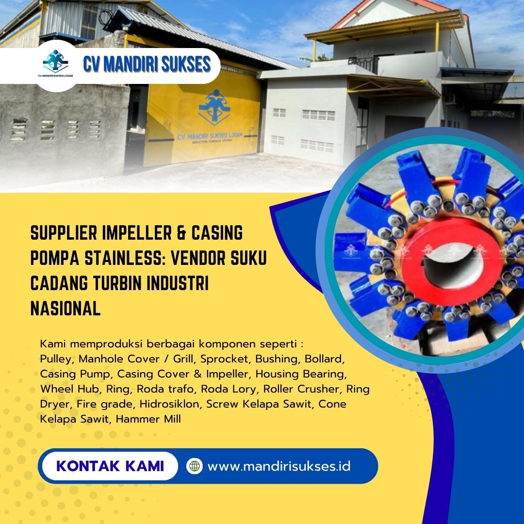 Supplier Impeller & Casing Pompa Stainless: Vendor Suku Cadang Turbin Industri Nasional