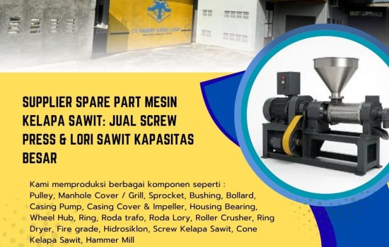 Supplier Spare Part Mesin Kelapa Sawit: Jual Screw Press & Lori Sawit Kapasitas Besar